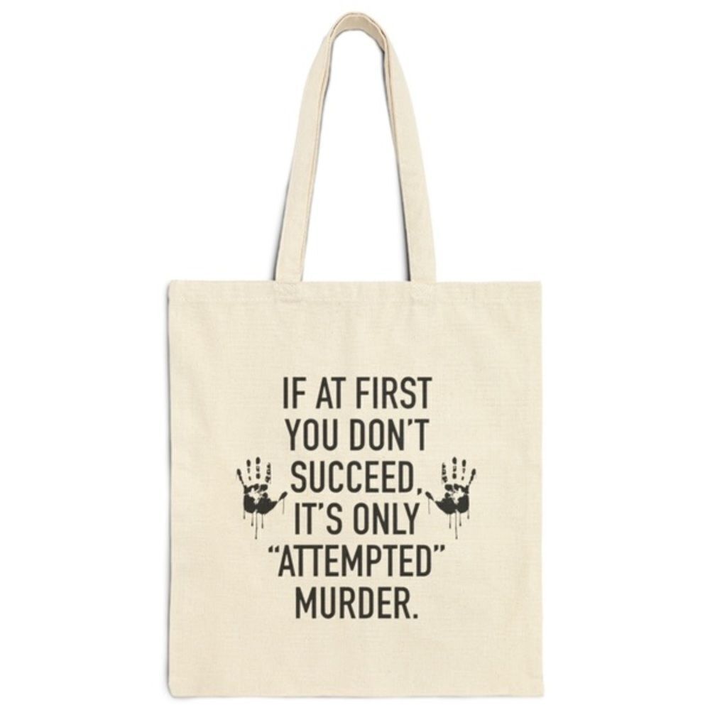 If At First You Don’t Succeed.. Attempted Murder Funny Tote Bag